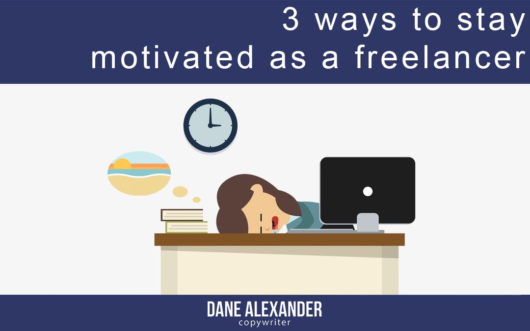 3 ways to stay motivated as a freelancer - Brisbane Copywriter Dane Alexander