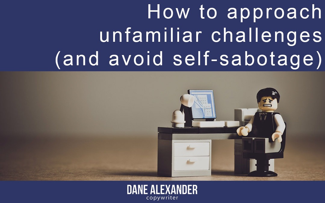 how to approach unfamiliar challenges (and avoid self-sabotage)